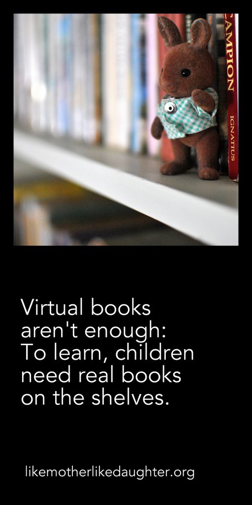 Children need real books on the shelves.