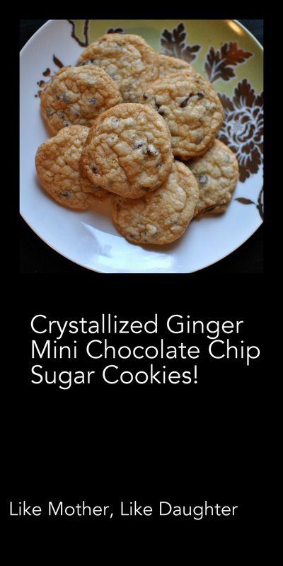Crystallized Ginger Mini Chocolate Chip Sugar Cookies, Like Mother, Like Daughter