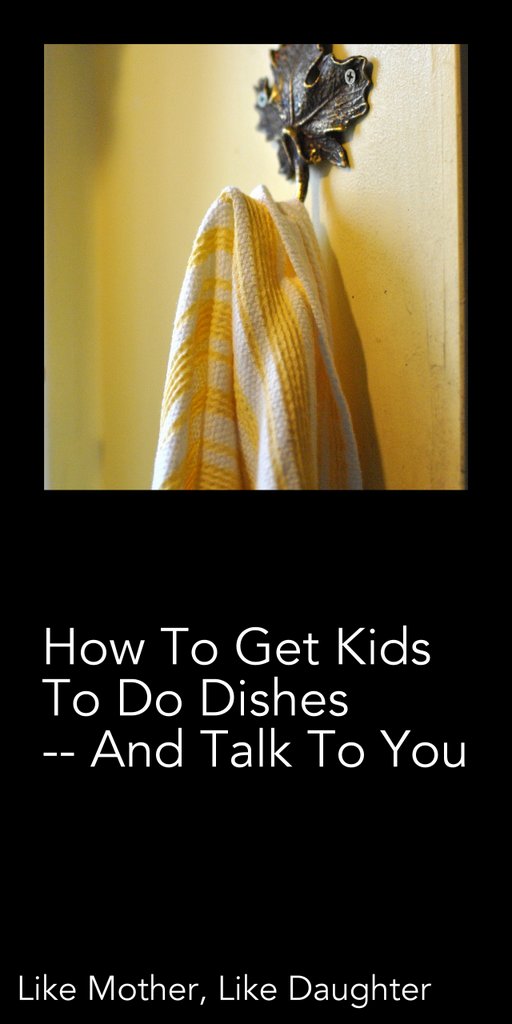 Get kids to do the dishes and talk to you!